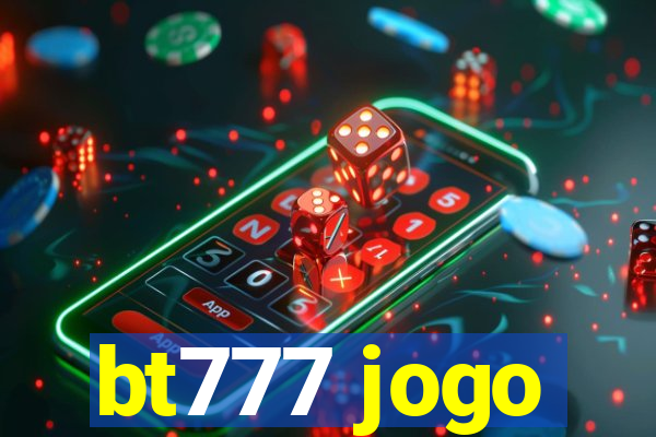 bt777 jogo